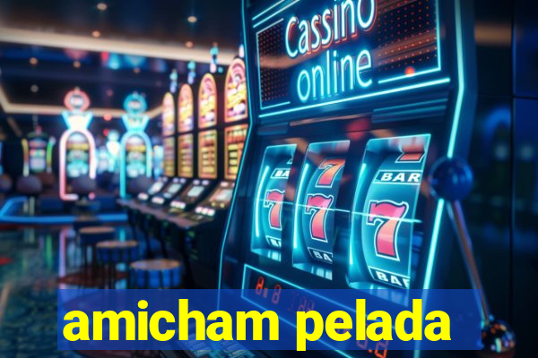 amicham pelada